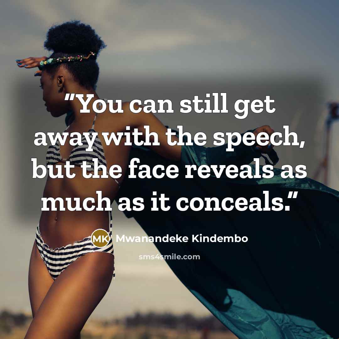 “You can still get away with the speech, but the face reveals as much as it conceals.” quote by Mwanandeke Kindembo