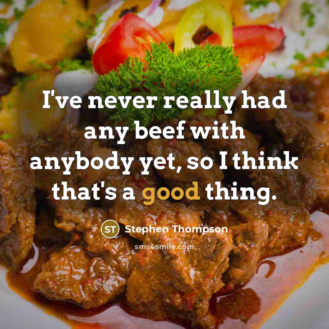 “I've never really had any beef with anybody yet, so I think that's a good thing.” quote by Stephen Thompson