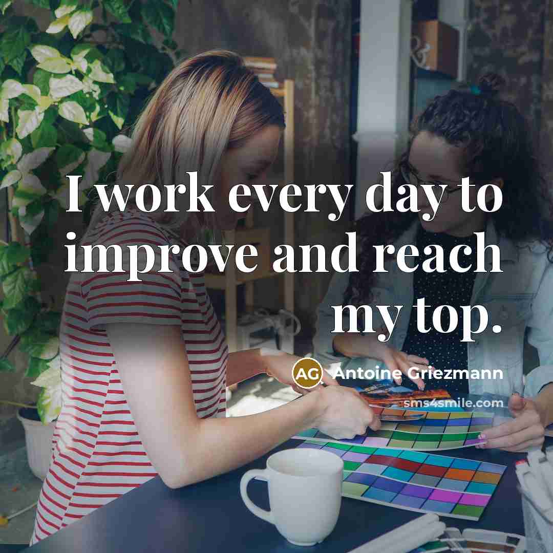 “I work every day to improve and reach my top.” quote by Antoine Griezmann