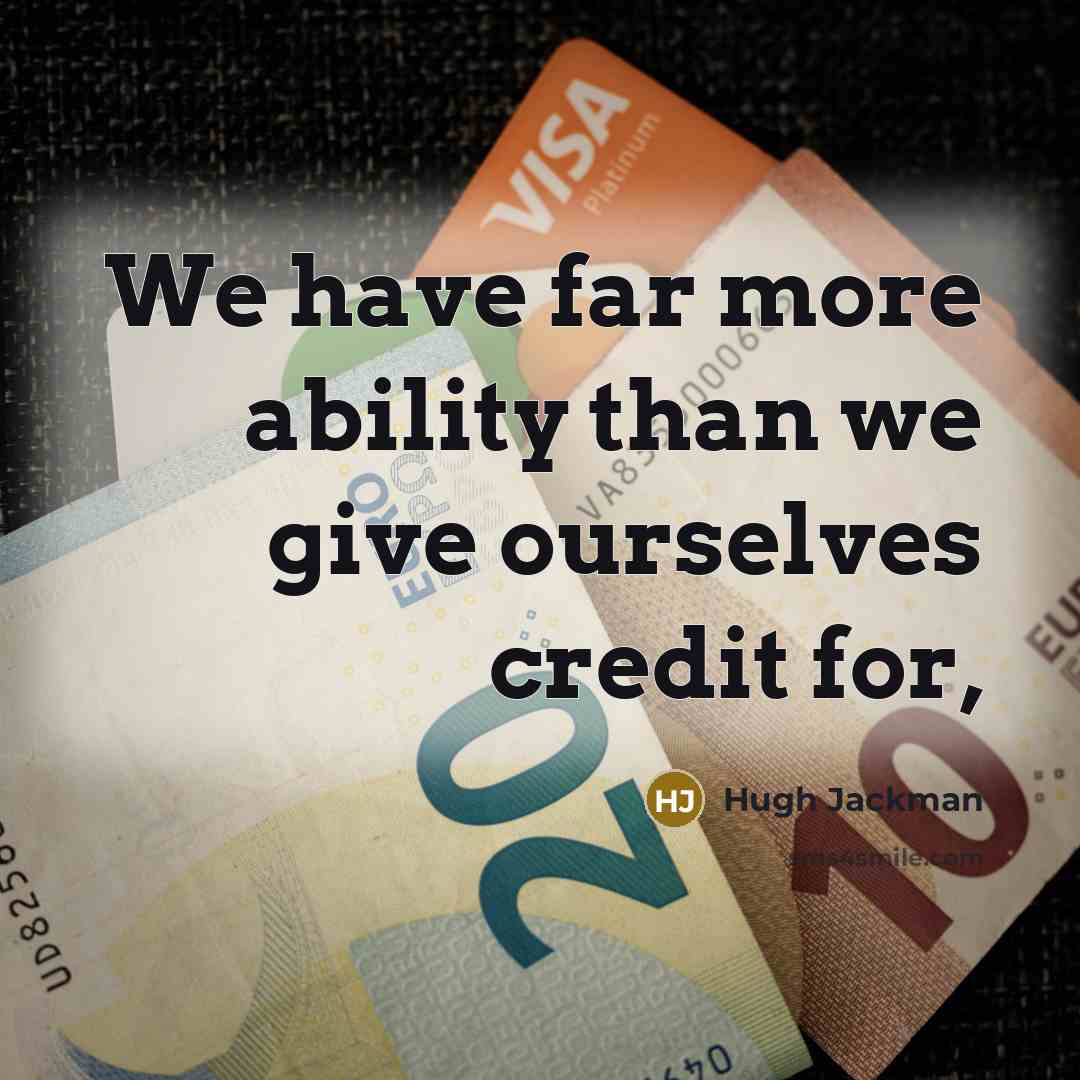 “We have far more ability than we give ourselves credit for,” quote by Hugh Jackman