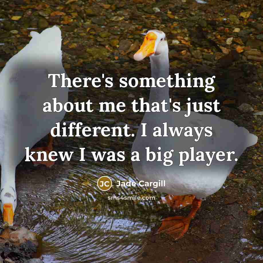 “There's something about me that's just different. I always knew I was a big player.” quote by Jade Cargill