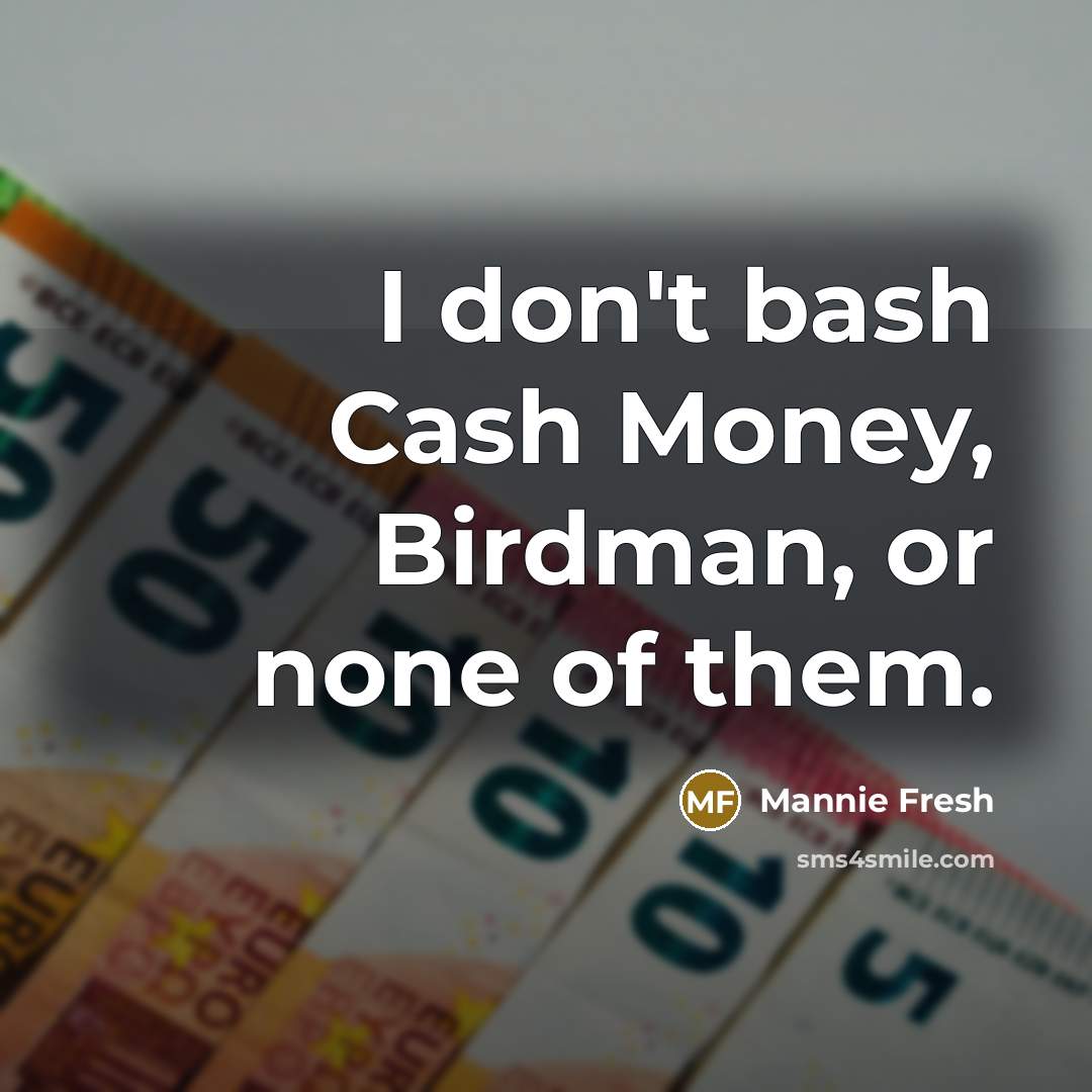 “I don't bash Cash Money, Birdman, or none of them.” quote by Mannie Fresh
