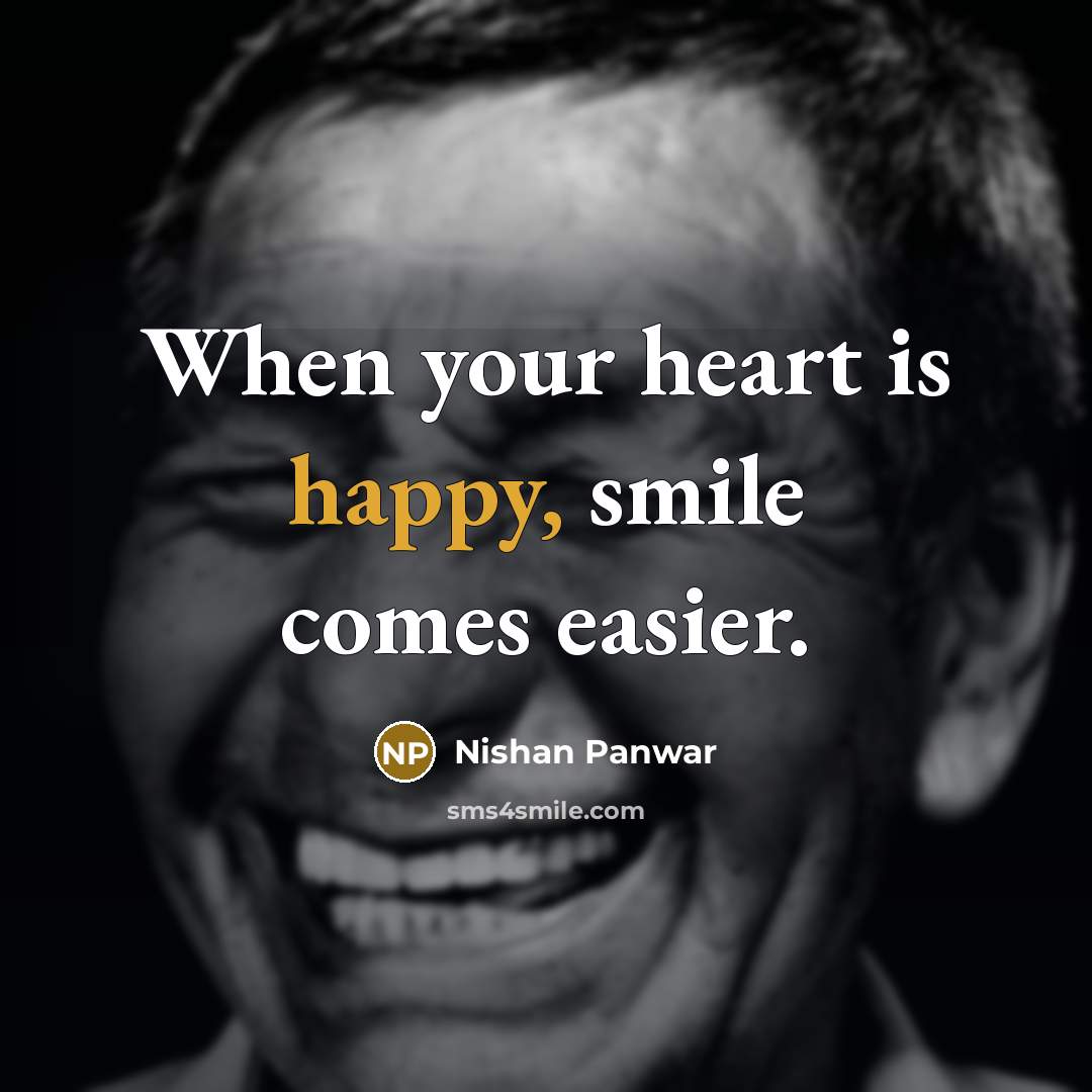 “When your heart is happy, smile comes easier.” quote by Nishan Panwar
