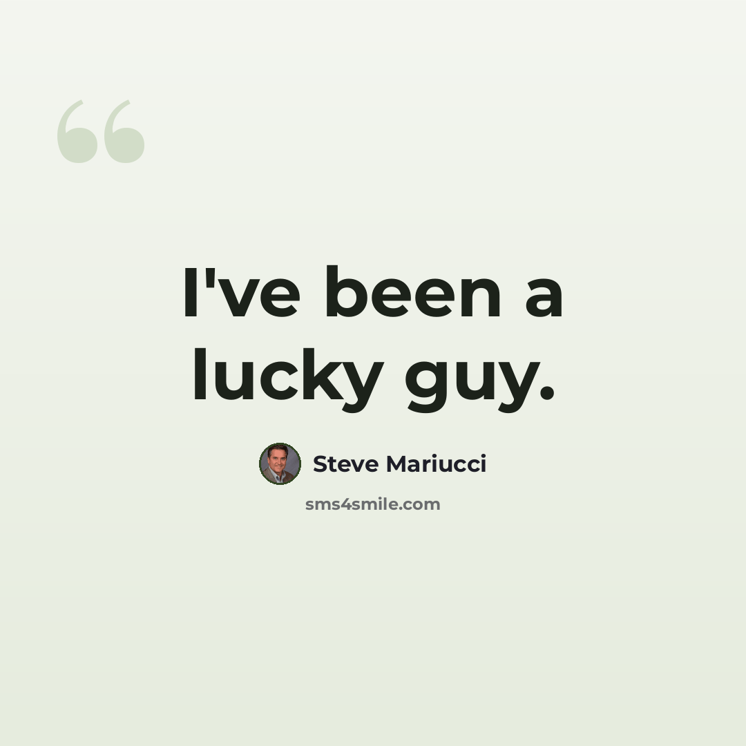 “I've been a lucky guy.” quote by Steve Mariucci