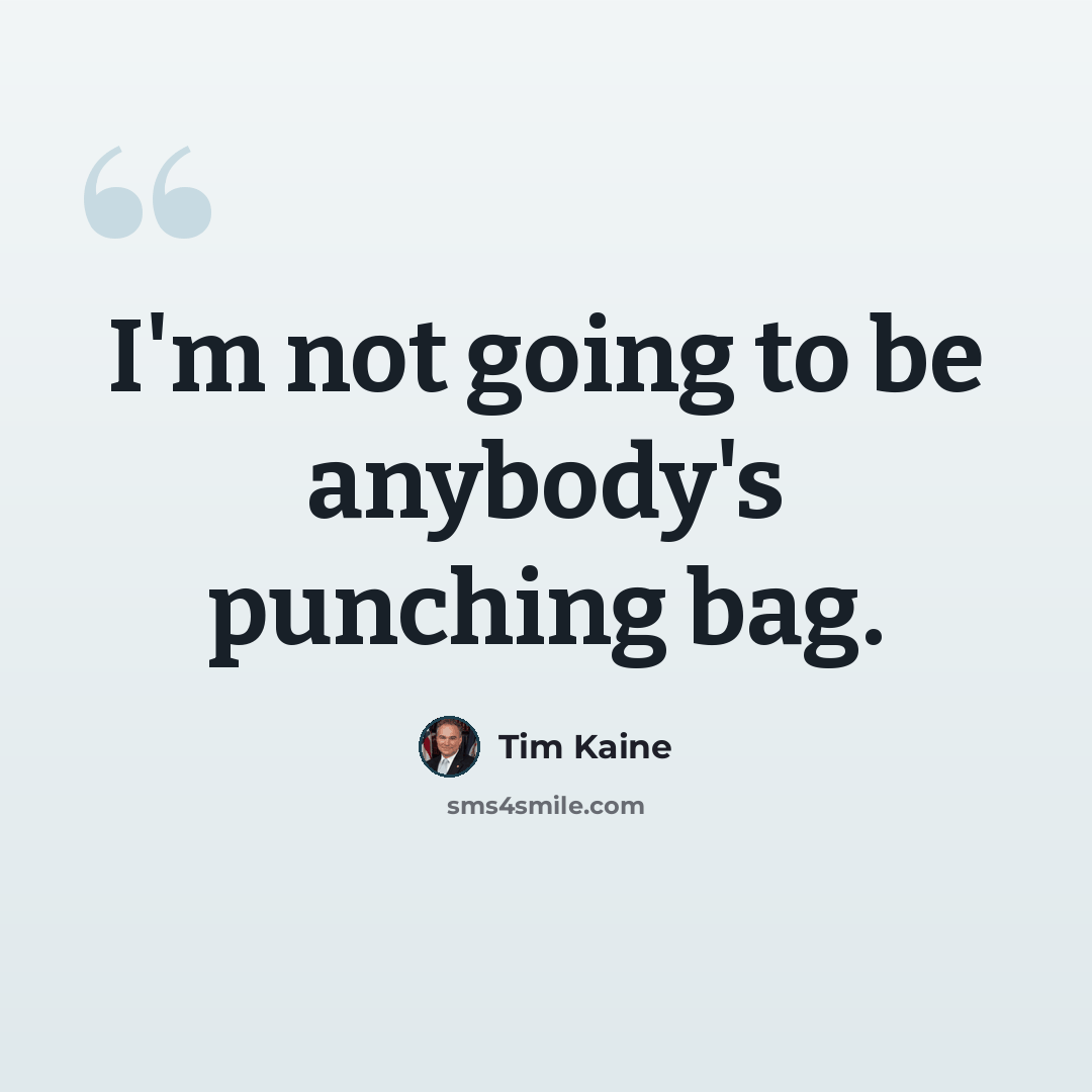 “I'm not going to be anybody's punching bag.” quote by Tim Kaine