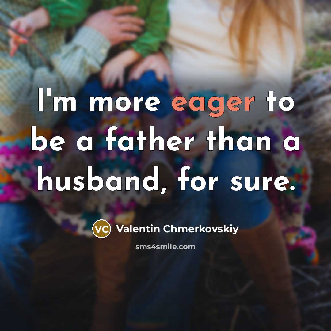 “I'm more eager to be a father than a husband, for sure.” quote by Valentin Chmerkovskiy