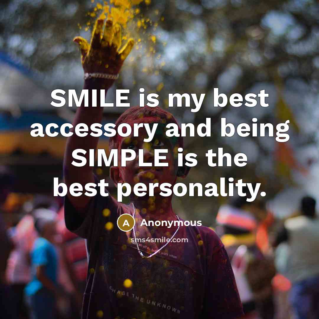 “SMILE is my best accessory and being SIMPLE is the best personality.” quote by Anonymous