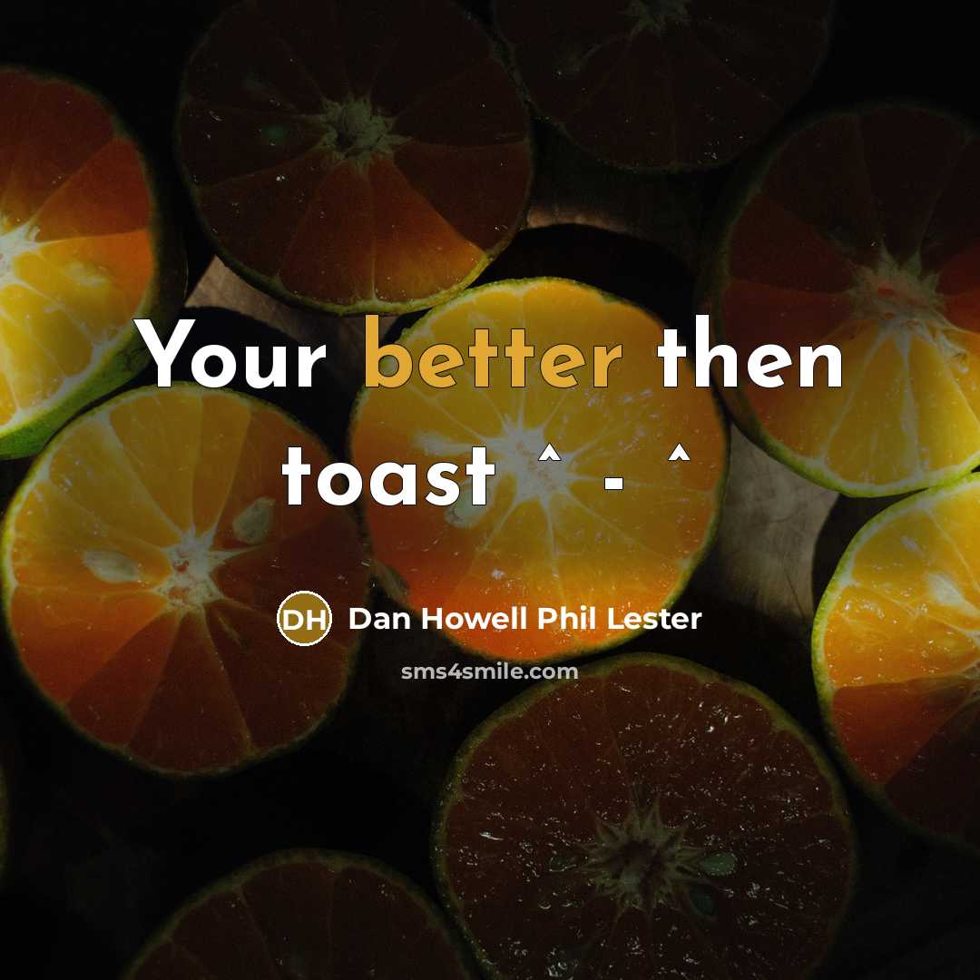“Your better then toast ^ - ^” quote by Dan Howell Phil Lester
