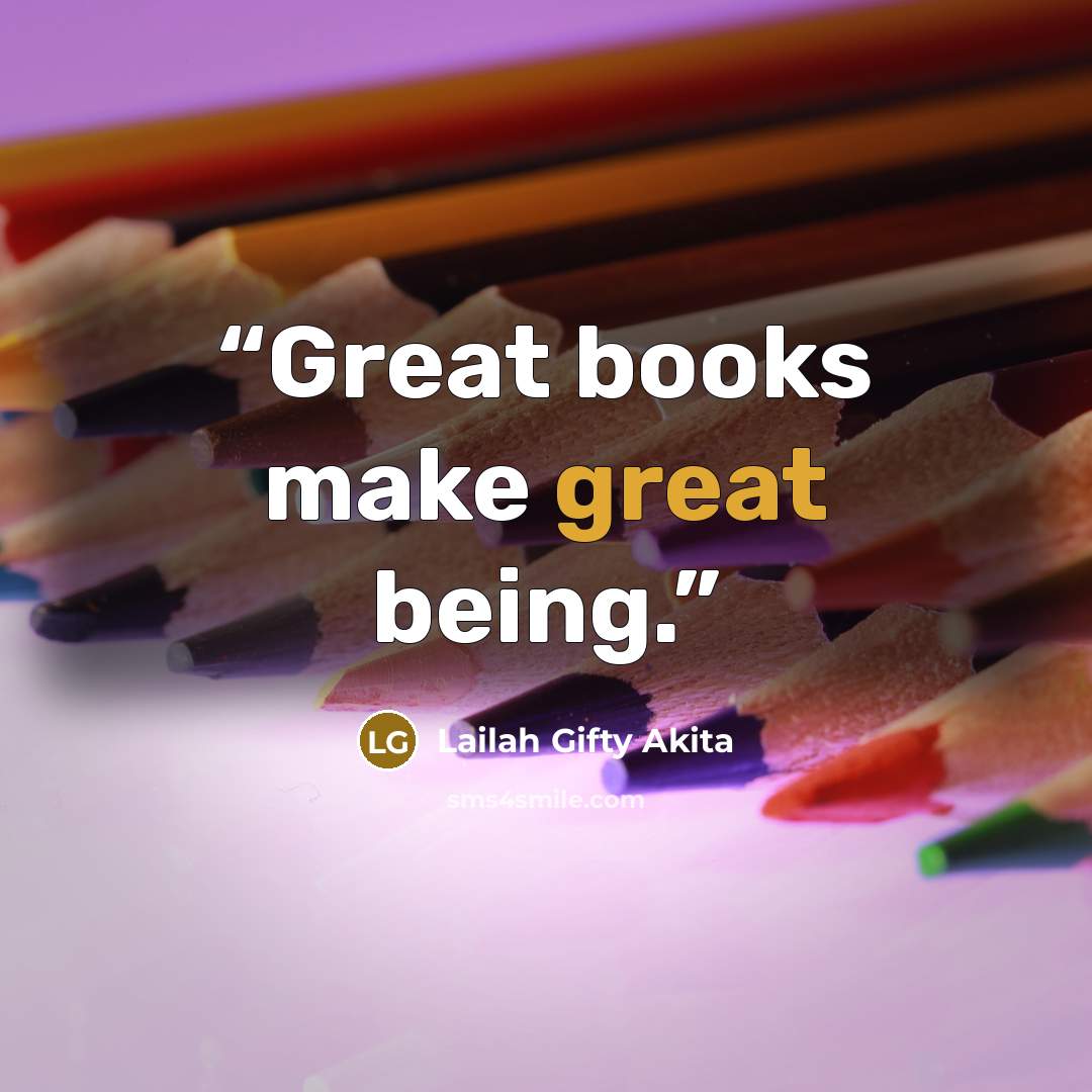 “Great books make great being.” quote by Lailah Gifty Akita