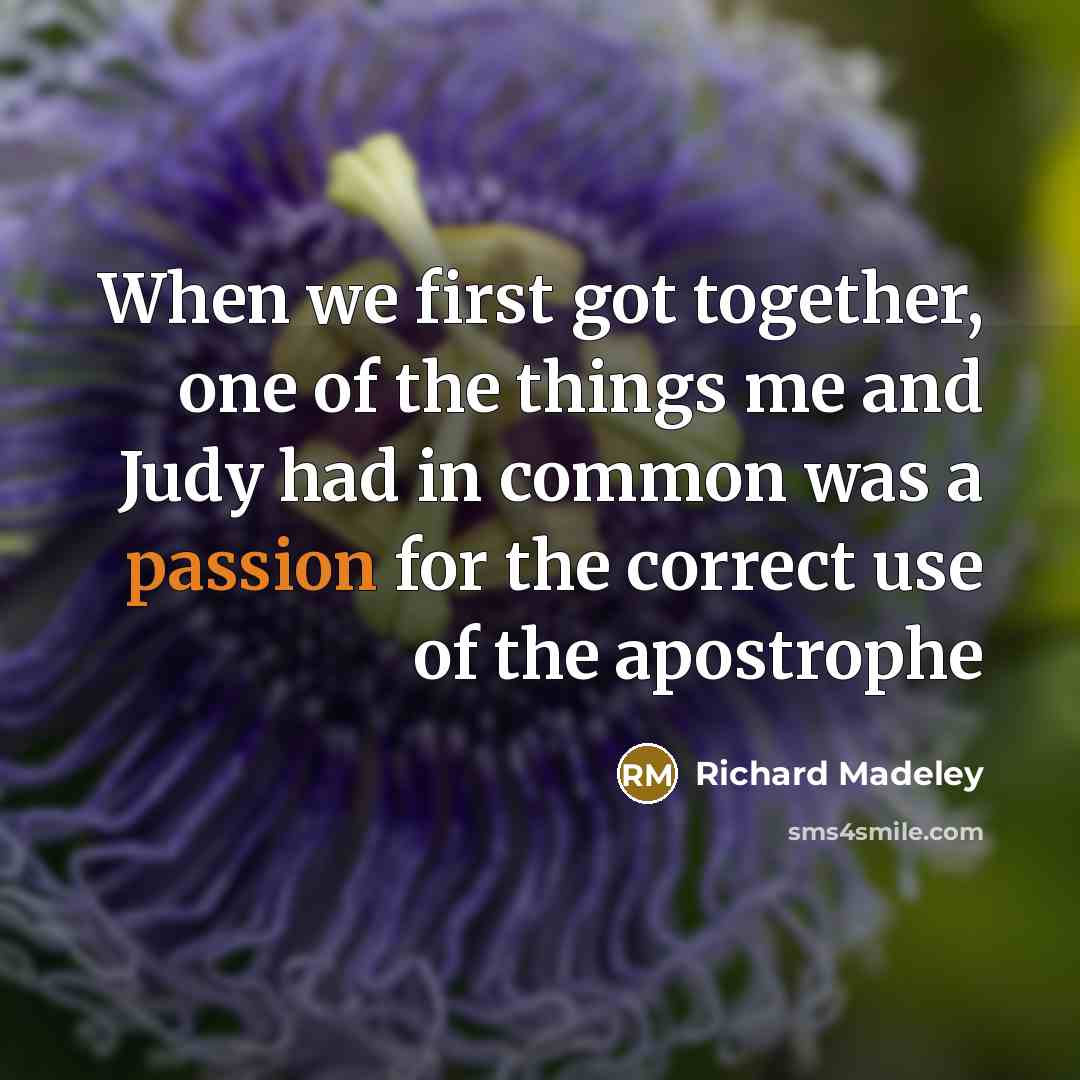 “When we first got together, one of the things me and Judy had in common was a passion for the correct use of the apostrophe” quote by Richard Madeley