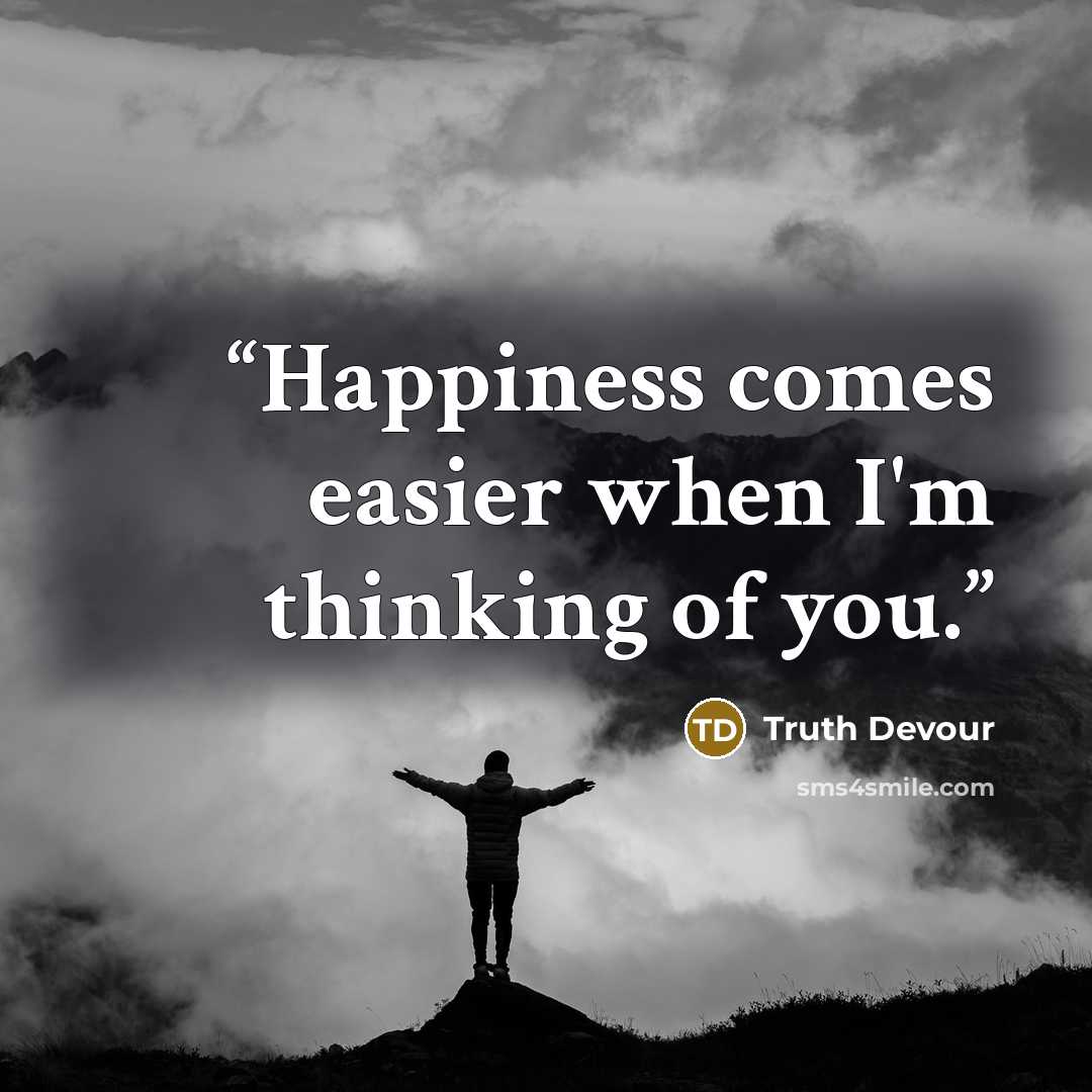 “Happiness comes easier when I'm thinking of you.” quote by Truth Devour