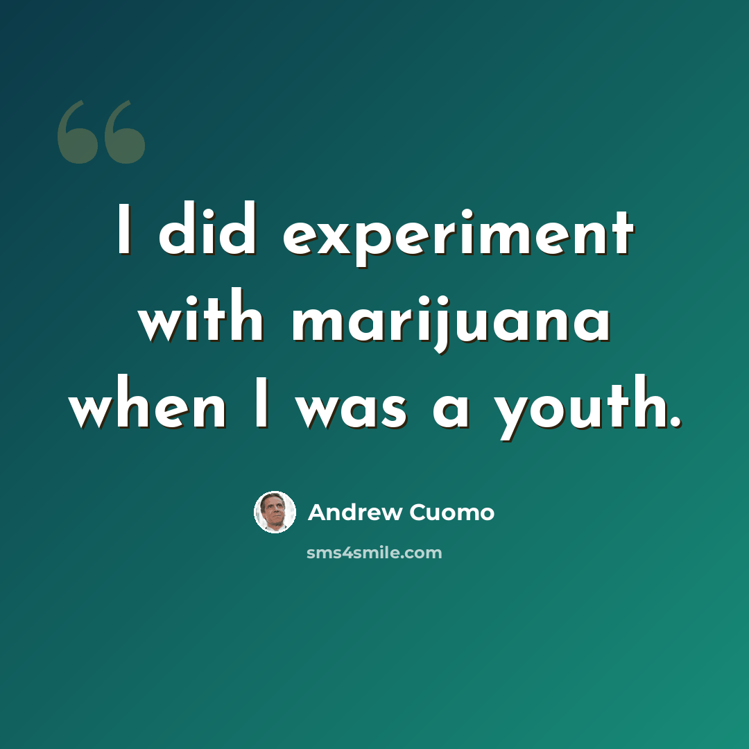 “I did experiment with marijuana when I was a youth.” quote by Andrew Cuomo