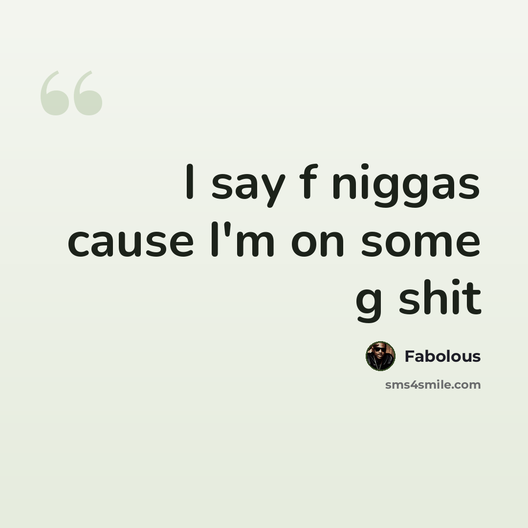 “I say f niggas cause I'm on some g shit” quote by Fabolous