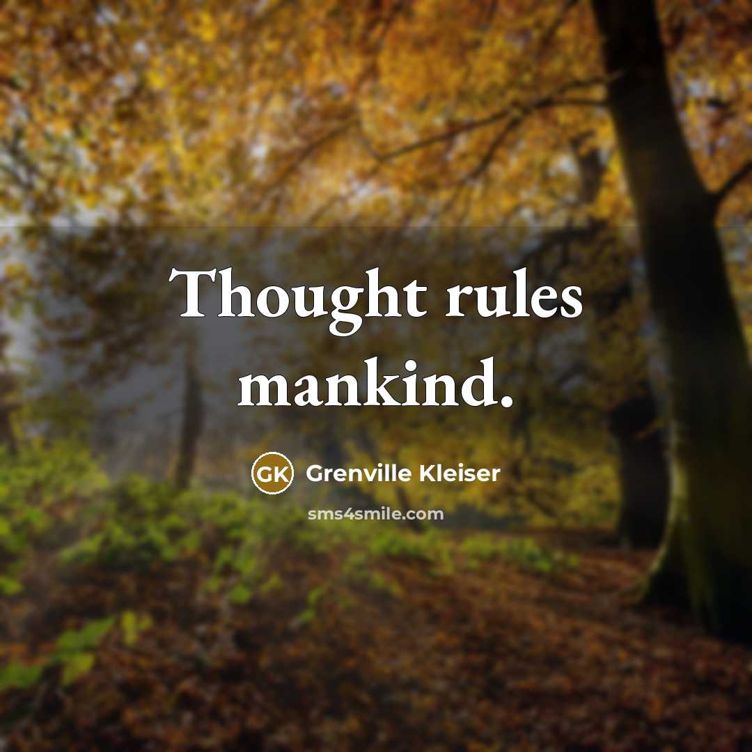 “Thought rules mankind.” quote by Grenville Kleiser