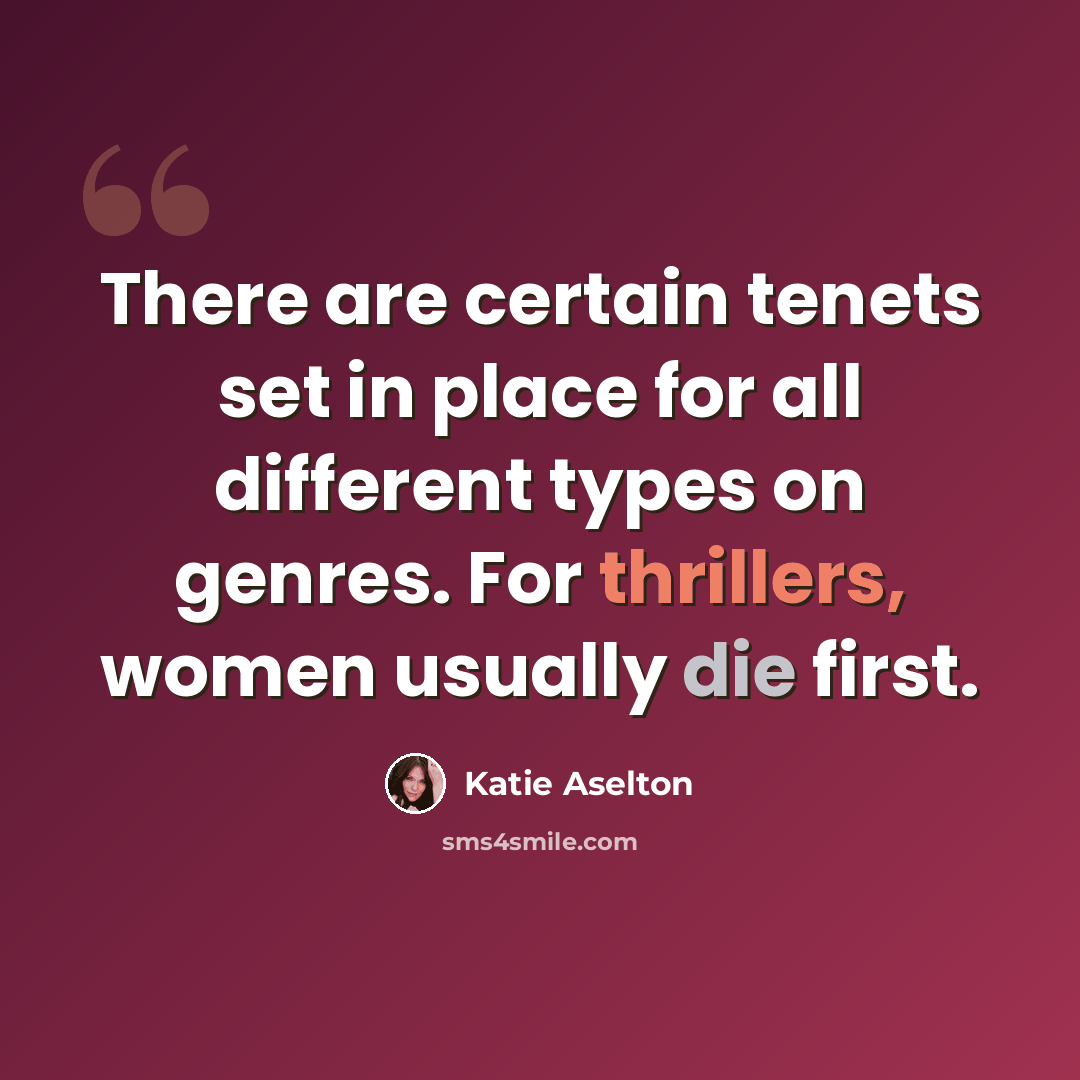 “There are certain tenets set in place for all different types on genres. For thrillers, women usually die first.” quote by Katie Aselton