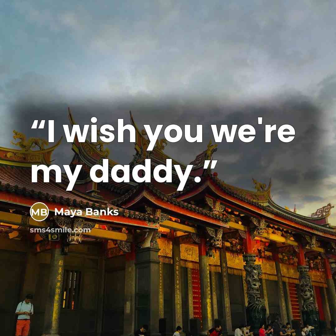 “I wish you we're my daddy.” quote by Maya Banks