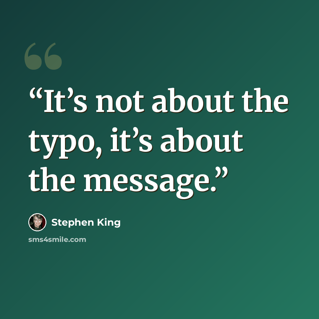 “It’s not about the typo, it’s about the message.” quote by Stephen King‏