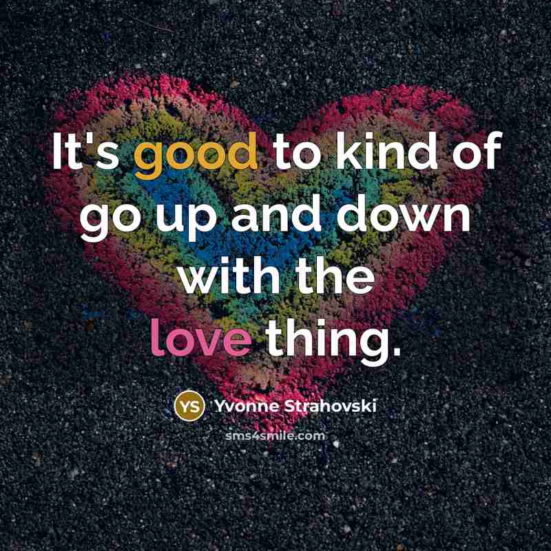 “It's good to kind of go up and down with the love thing.” quote by Yvonne Strahovski
