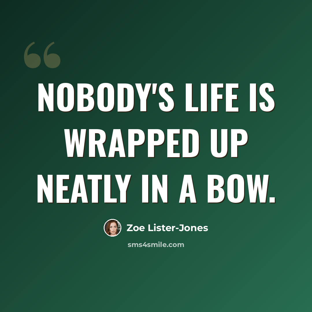 “Nobody's life is wrapped up neatly in a bow.” quote by Zoe Lister-Jones