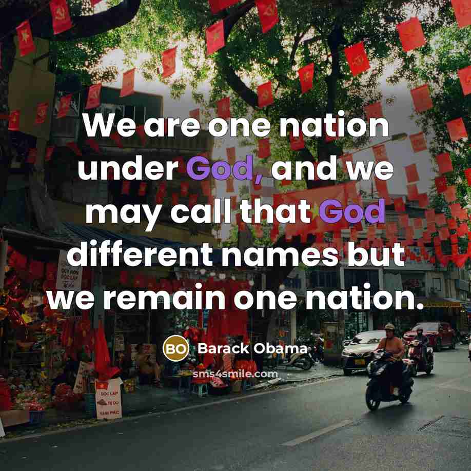 “We are one nation under God, and we may call that God different names but we remain one nation.” quote by Barack Obama