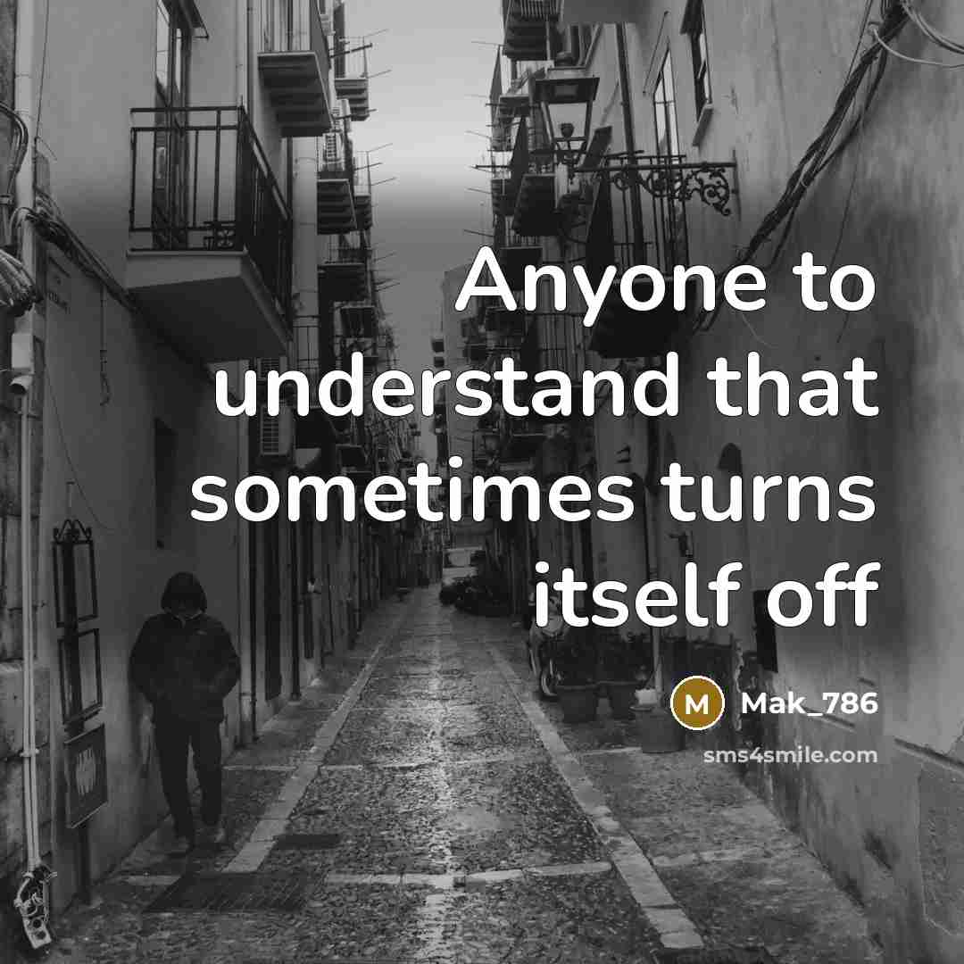 “Anyone to understand that sometimes turns itself off” quote by Mak_786