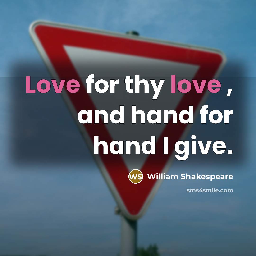 “Love for thy love , and hand for hand I give.” quote by William Shakespeare