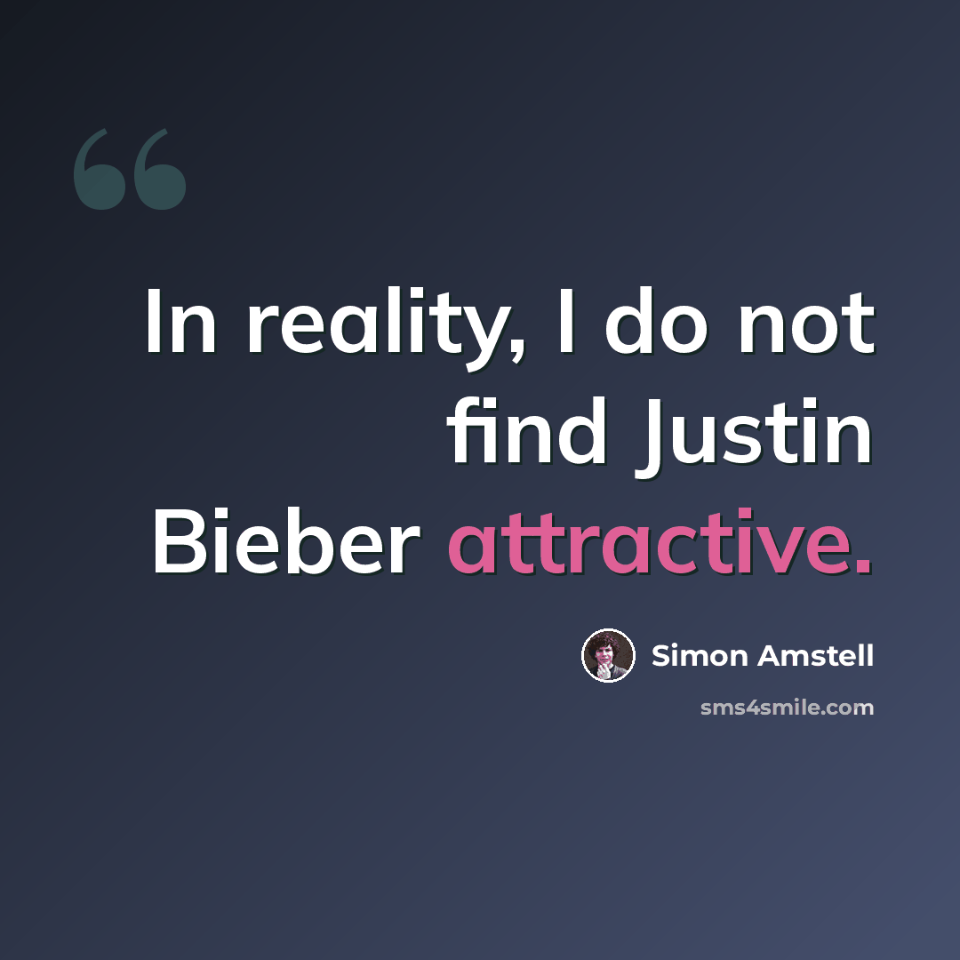 “In reality, I do not find Justin Bieber attractive.” quote by Simon Amstell