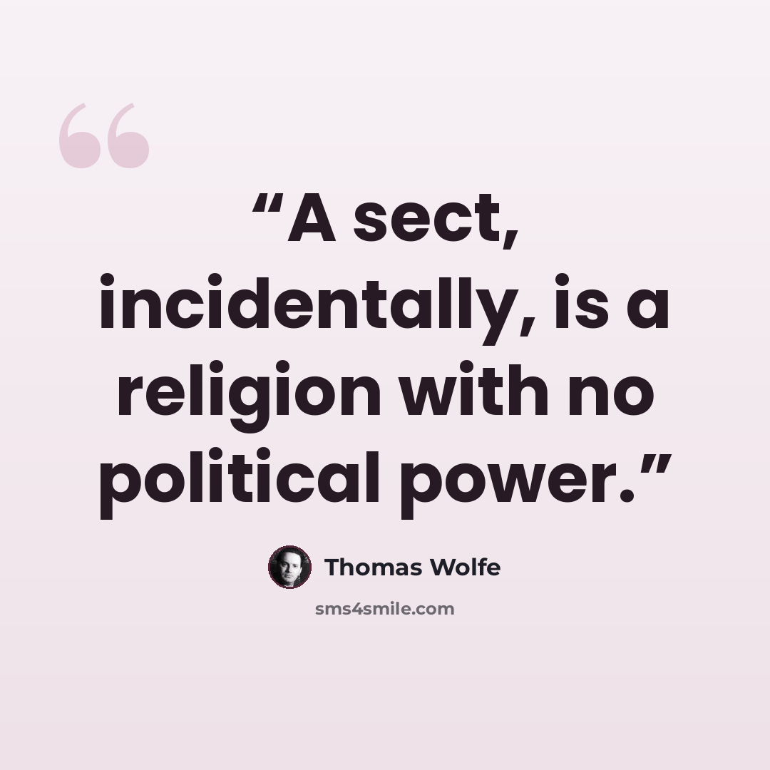“A sect, incidentally, is a religion with no political power.” quote by Thomas Wolfe