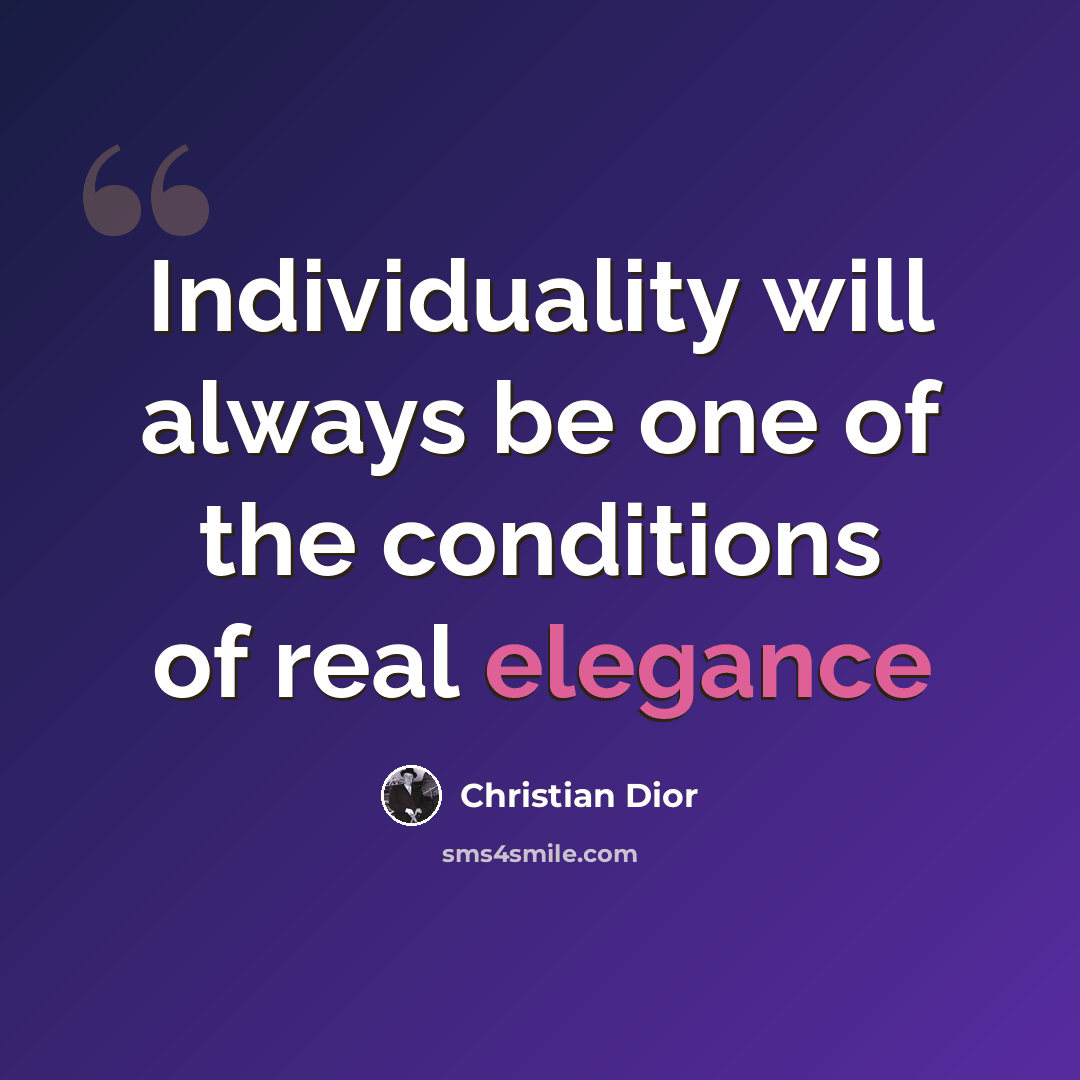 “Individuality will always be one of the conditions of real elegance” quote by Christian Dior