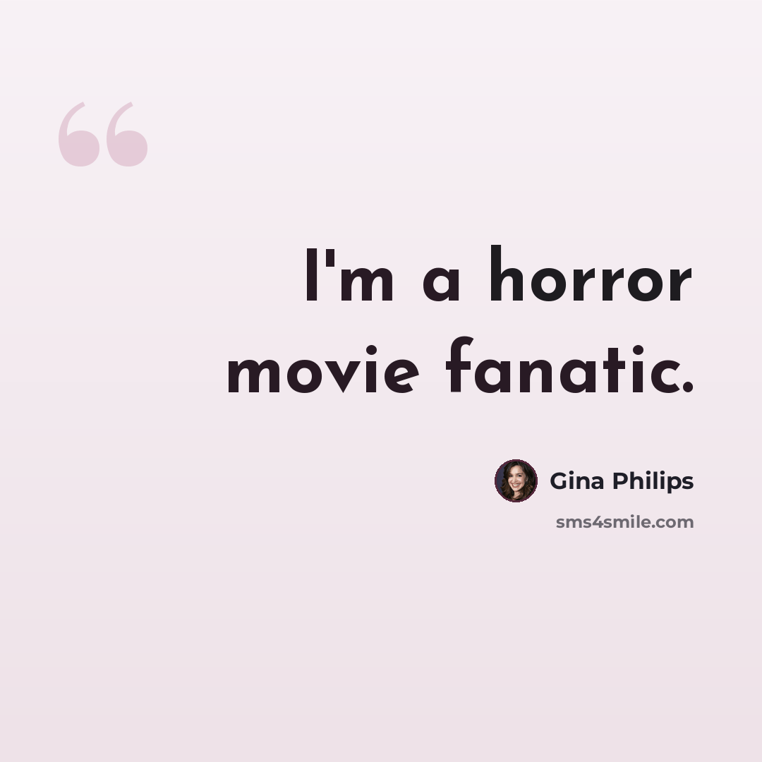 “I'm a horror movie fanatic.” quote by Gina Philips
