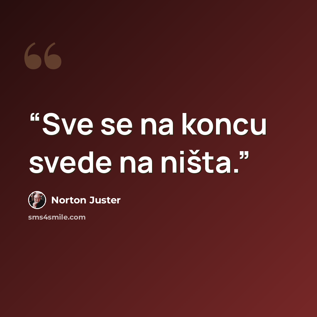“Sve se na koncu svede na ništa.” quote by Norton Juster
