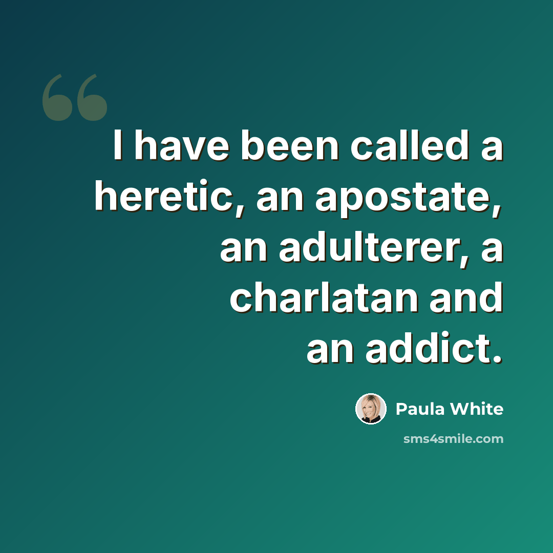 “I have been called a heretic, an apostate, an adulterer, a charlatan and an addict.” quote by Paula White