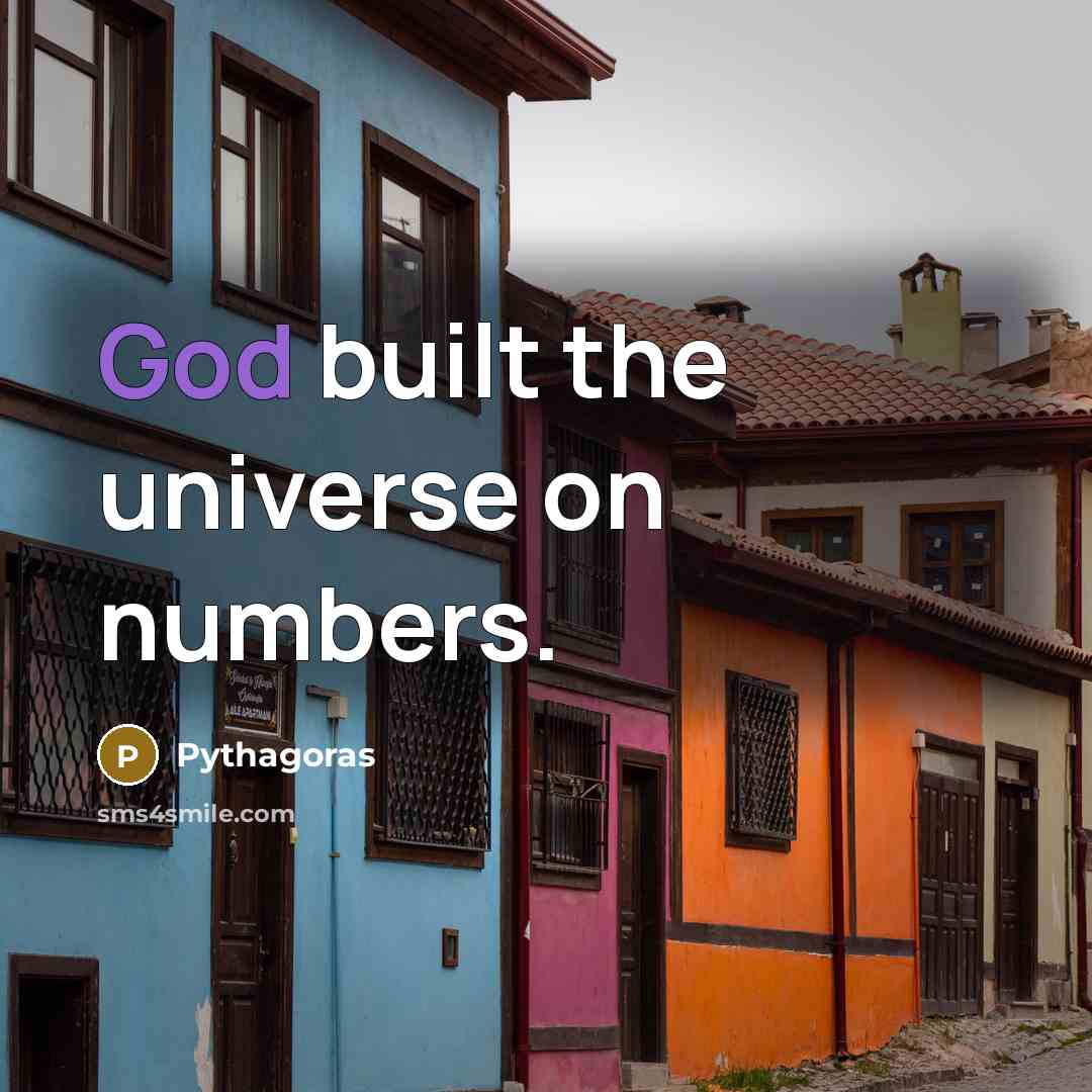 “God built the universe on numbers.” quote by Pythagoras
