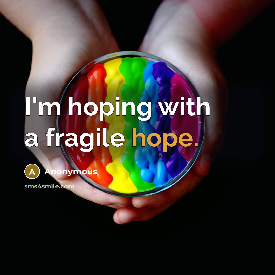“I'm hoping with a fragile hope.” quote by Anonymous