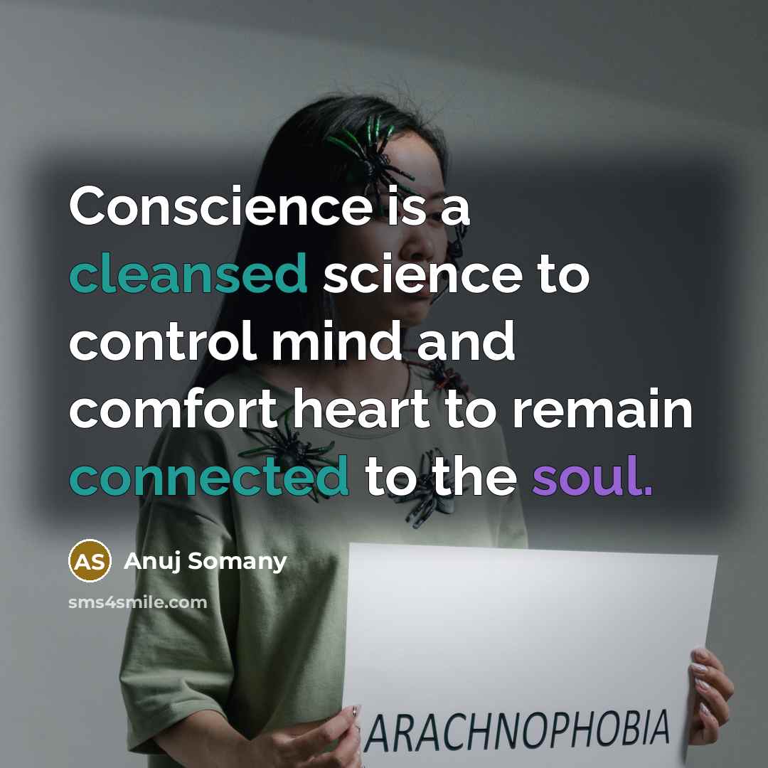 “Conscience is a cleansed science to control mind and comfort heart to remain connected to the soul.” quote by Anuj Somany