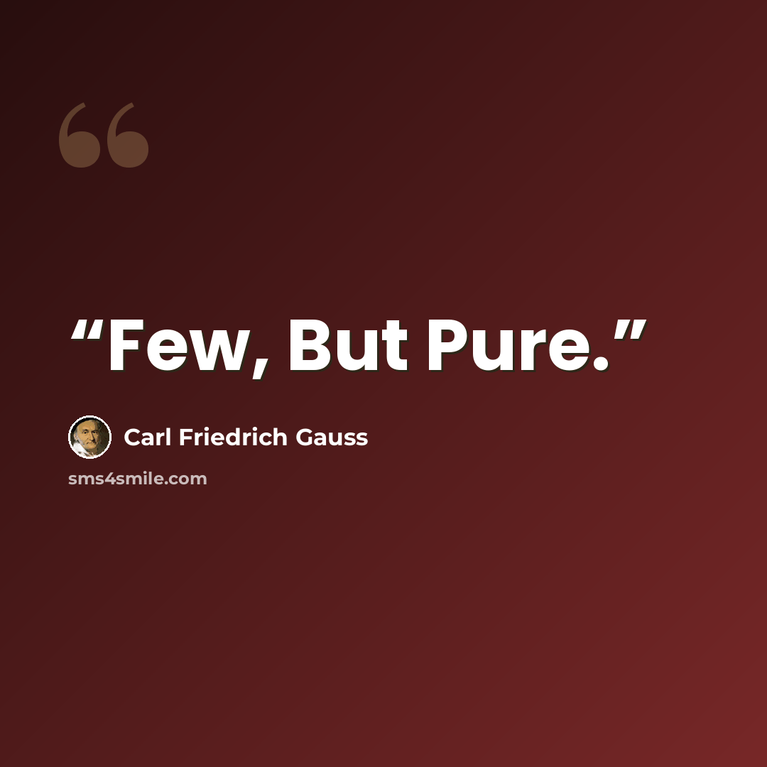 “Few, But Pure.” quote by Carl Friedrich Gauss