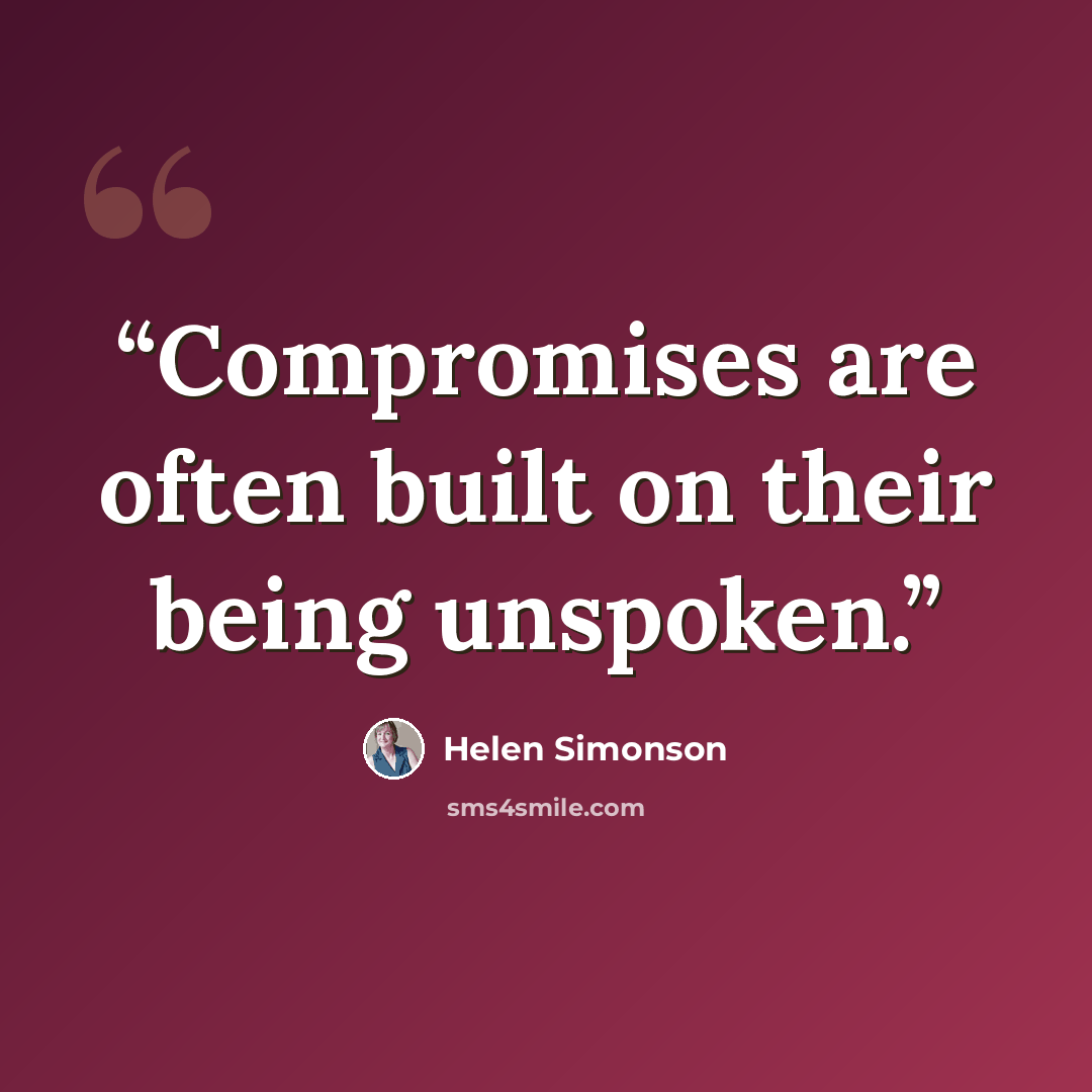 “Compromises are often built on their being unspoken.” quote by Helen Simonson