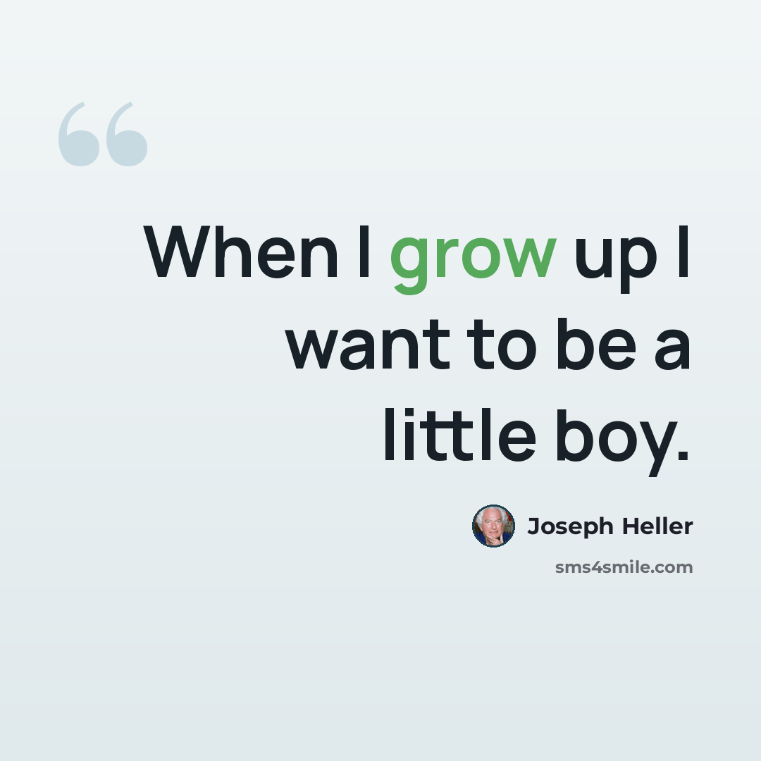 “When I grow up I want to be a little boy.” quote by Joseph Heller