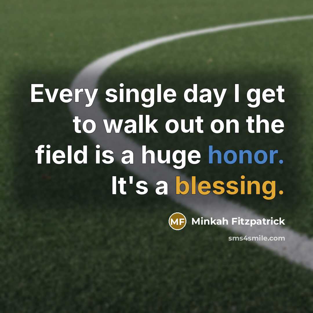 “Every single day I get to walk out on the field is a huge honor. It's a blessing.” quote by Minkah Fitzpatrick