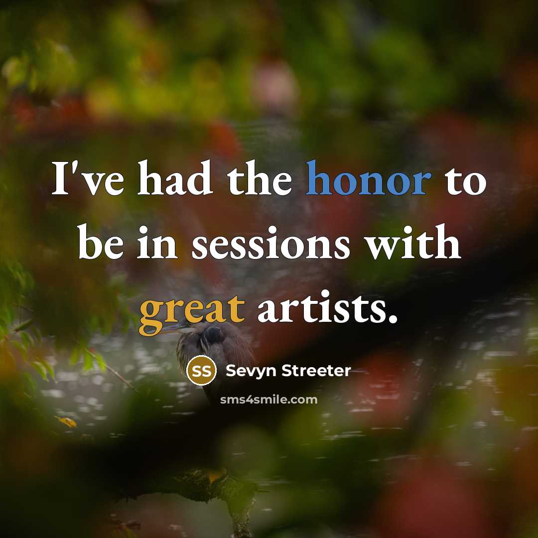 “I've had the honor to be in sessions with great artists.” quote by Sevyn Streeter