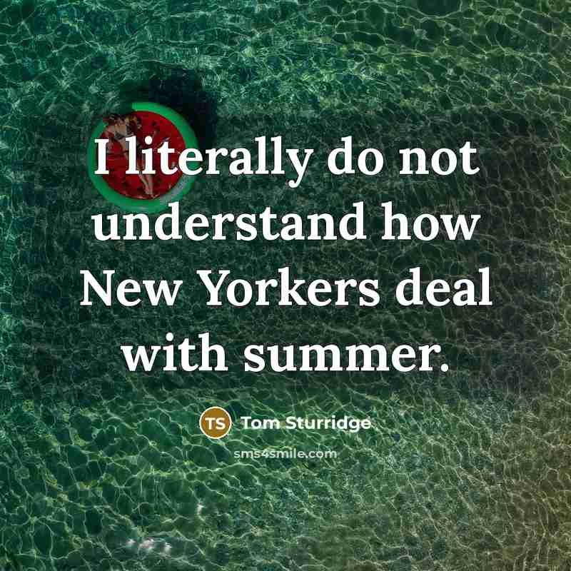 “I literally do not understand how New Yorkers deal with summer.” quote by Tom Sturridge