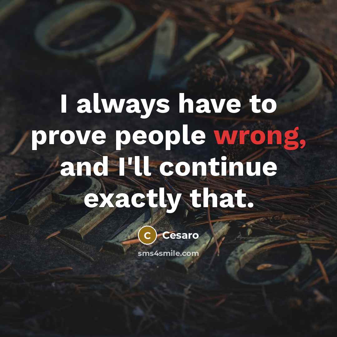 “I always have to prove people wrong, and I'll continue exactly that.” quote by Cesaro