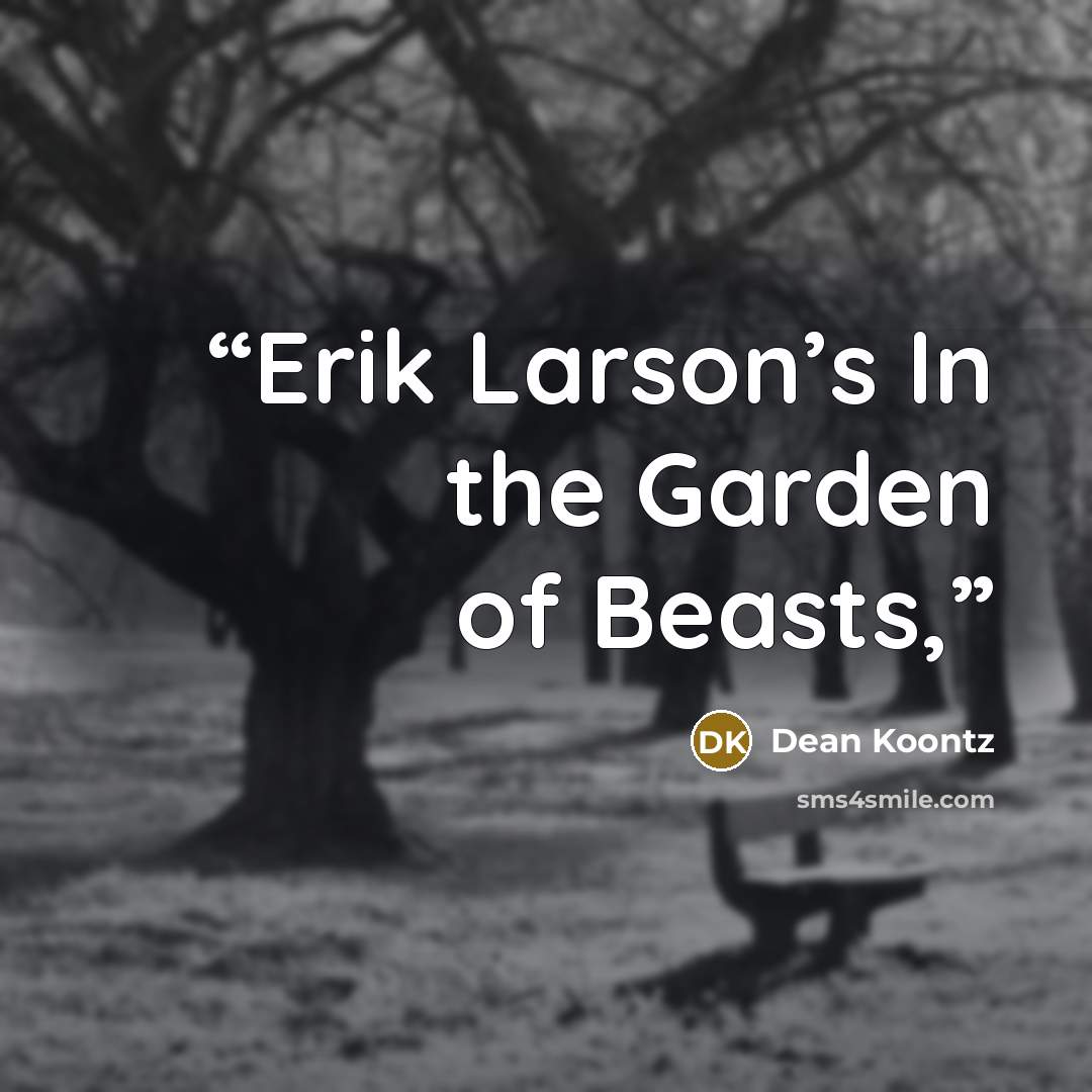 “Erik Larson’s In the Garden of Beasts,” quote by Dean Koontz