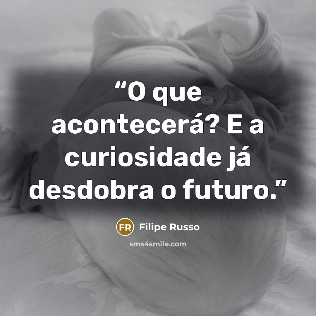 “O que acontecerá? E a curiosidade já desdobra o futuro.” quote by Filipe Russo