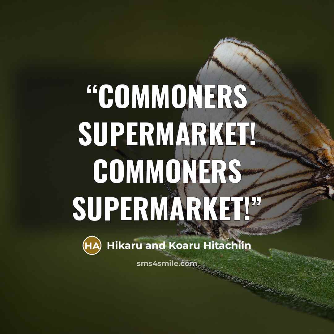“Commoners Supermarket! Commoners Supermarket!” quote by Hikaru and Koaru Hitachiin