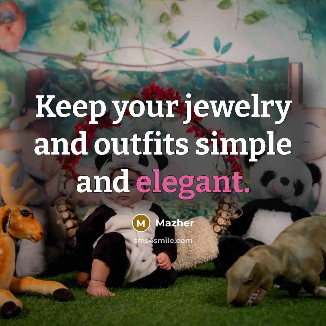 “Keep your jewelry and outfits simple and elegant.” quote by Mazher