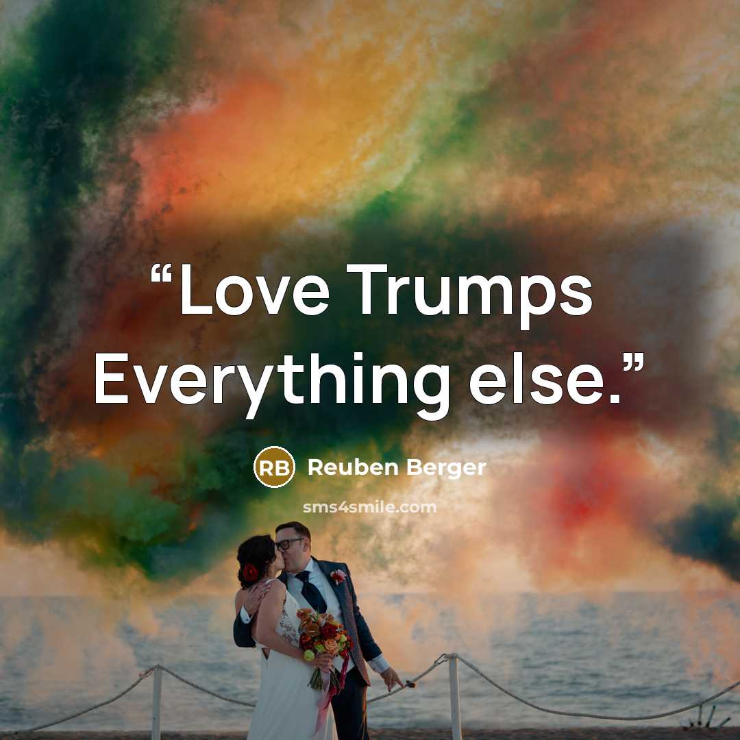 “Love Trumps Everything else.” quote by Reuben Berger