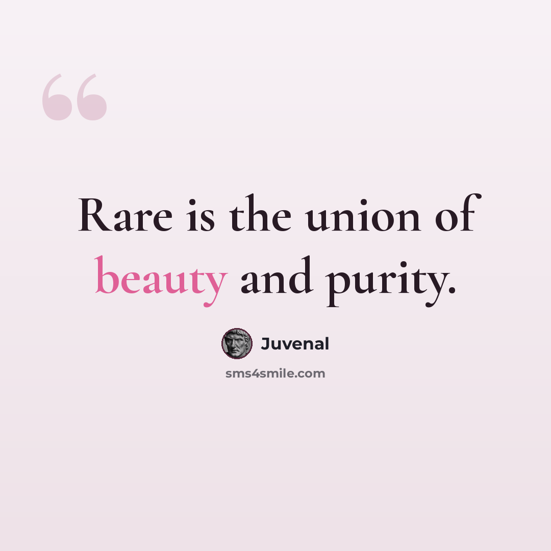 “Rare is the union of beauty and purity.” quote by Juvenal