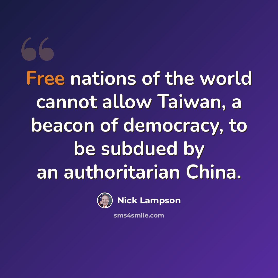 “Free nations of the world cannot allow Taiwan, a beacon of democracy, to be subdued by an authoritarian China.” quote by Nick Lampson