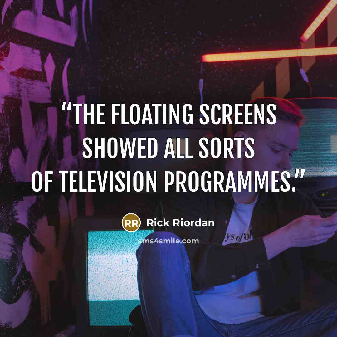 “The floating screens showed all sorts of television programmes.” quote by Rick Riordan